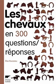 Les chevaux en 300 questions/réponses