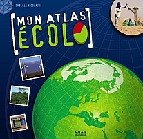 Mon Atlas Ecolo, Isabelle Nicolazzi, Editions Milan Jeunesse