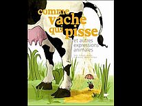 Comme vache qui pisse, et autres expressions animales