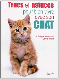 Trucs et astuces pour bien vivre avec son chat, Dr Philippe Jeanmonod et Gérard Gilbert, Hachette Editions