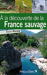 A la découverte de la France sauvage Alain Persuy