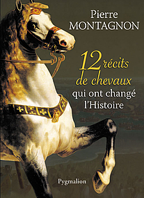 12 récits de chevaux qui ont changé l'Histoire