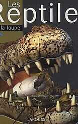 Les reptiles, Collection A la loupe, Editions Larousse