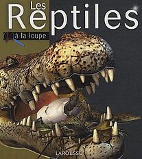 Les reptiles, Collection A la loupe, Editions Larousse