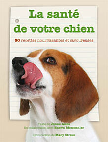 La santé de votre chien - 50 recettes nourrissantes et savoureuses